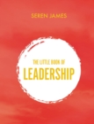 Little Book of Leadership : An essential companion for any aspiring leader - eBook