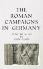 The Roman Campaigns in Germany: 12 BC to 16 AD - Book