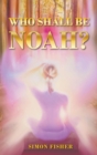 Who Shall Be Noah? - Book