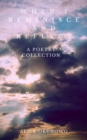 When I Reminisce and Reflect: A Poetry Collection - Book