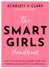 The Smart Girls Handbook : How to Silence Self-doubt, Find Your Purpose and Redefine the Impossible - Book