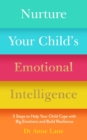 Nurture Your Child’s Emotional Intelligence : 5 Steps to Help Your Child Cope with Big Emotions and Build Resilience - Book