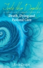 Into the Depths : A Chaplain's Reflections on Death, Dying and Pastoral Care - Book