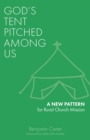 God's Tent Pitched Among Us : A New Pattern for Rural Church Mission - Book