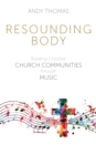 Resounding Body : Building Christlike Church Communities through Music - Book