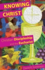 Knowing Christ : Christian Discipleship and the Eucharist - Book