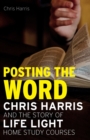 Posting the Word : Chris Harris and the Story of Life Light Home Study Courses - Book