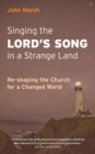 Singing the Lord's Song in a Strange Land : Re-shaping the Church for a Changed World - Book
