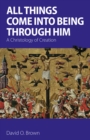 All Things Come into Being Through Him : A Christology of Creation - eBook