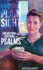 Hidden in Plain Sight : Unearthing and Earthing the Psalms - Book
