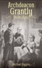 Archdeacon Grantly Walks Again : Trollope’s Clergy Then and Now - Book