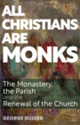 All Christians Are Monks : The Monastery, the Parish and the Renewal of the Church - Book