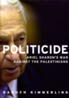 Politicide : Ariel Sharon's War Against the Palestinians - eBook