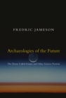 Archaeologies of the Future : The Desire Called Utopia and Other Science Fictions - eBook