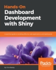 Hands-On Dashboard Development with Shiny : A practical guide to building effective web applications and dashboards - Book