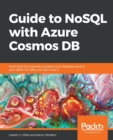 Guide to NoSQL with Azure Cosmos DB : Work with the massively scalable Azure database service with JSON, C#, LINQ, and .NET Core 2 - Book