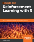 Hands-On Reinforcement Learning with R : Get up to speed with building self-learning systems using R 3.x - Book