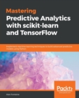 Mastering Predictive Analytics with scikit-learn and TensorFlow : Implement machine learning techniques to build advanced predictive models using Python - Book