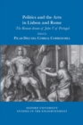 Politics and the Arts in Lisbon and Rome : The Roman dream of John V of Portugal - Book