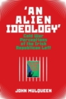 'An Alien Ideology' : Cold War Perceptions of the Irish Republican Left - Book