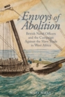 Envoys of abolition : British Naval Officers and the Campaign Against the Slave Trade in West Africa - Book