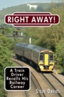 Right Away! : A Train Driver Recalls His Railway Career - Book
