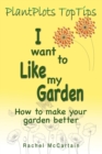 I want to like my Garden : how to make your garden better - Book