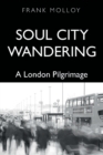 Soul City Wandering : A London Pilgrimage - Book