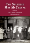 The Splendid Mrs. McCheyne and the East London Federation of Suffragettes - Book