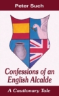 Confessions of an English Alcalde : A Cautionary Tale - Book