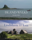 Island Walks : Book One - Lindisfarne to Iona - Book