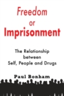 Freedom or Imprisonment : The Relationship Between Self, People and Drugs - Book