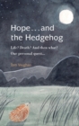 Hope . . . and the Hedgehog : Life? Death? And then what? Our personal quest... - Book