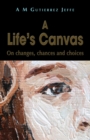A Life's Canvas : On changes, chances and choices - Book