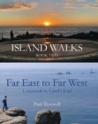 Island Walks Book Two - Far East to Far West : Lowestoft To Land’s End - Book