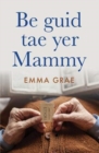 be guid tae yer mammy : Shortlisted for Scotland's National Book Awards 2022 - Book