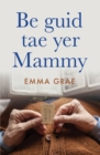 be guid tae yer mammy : Shortlisted for Scotland's National Book Awards 2022 - eBook