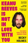 Keanu Reeves Is Not In Love With You : The Murky World of Online Romance Fraud - Book