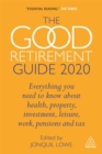 The Good Retirement Guide 2020 : Everything You Need to Know About Health, Property, Investment, Leisure, Work, Pensions and Tax - Book