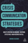 Crisis Communication Strategies : How to Prepare in Advance, Respond Effectively and Recover in Full - Book