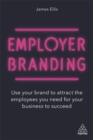 Employer Branding : Use your Brand to Attract the Employees you Need for your Business to Succeed - Book