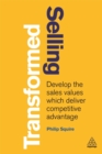 Selling Transformed : Develop the Sales Values which Deliver Competitive Advantage - Book