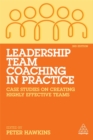 Leadership Team Coaching in Practice : Case Studies on Creating Highly Effective Teams - Book