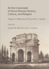 At the Crossroads of Greco-Roman History, Culture, and Religion : Papers in Memory of Carin M. C. Green - Book