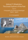 Aleksei P. Okladnikov: The Great Explorer of the Past. Volume I : A biography of a Soviet archaeologist (1900s - 1950s) - Book