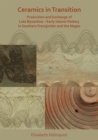 Ceramics in Transition: Production and Exchange of Late Byzantine-Early Islamic Pottery in Southern Transjordan and the Negev - Book