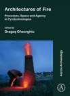 Architectures of Fire: Processes, Space and Agency in Pyrotechnologies - Book