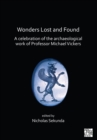 Wonders Lost and Found: A Celebration of the Archaeological Work of Professor Michael Vickers - Book