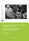 The Dialectic of Practice and the Logical Structure of the Tool : Philosophy, Archaeology and the Anthropology of Technology - Book