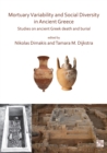 Mortuary Variability and Social Diversity in Ancient Greece : Studies on Ancient Greek Death and Burial - Book